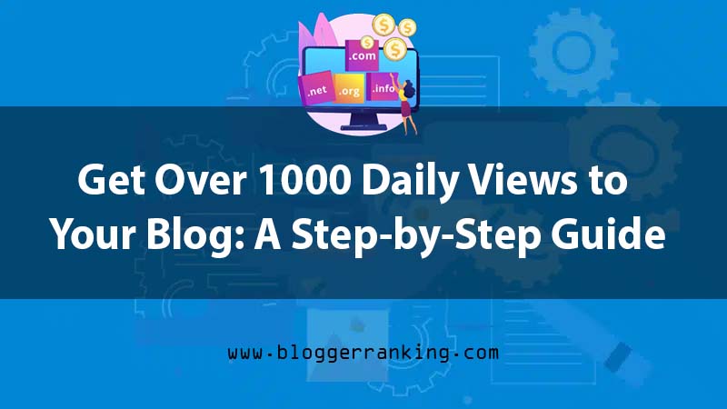 Get Over 1000 Daily Views Traffic To Your Blog
